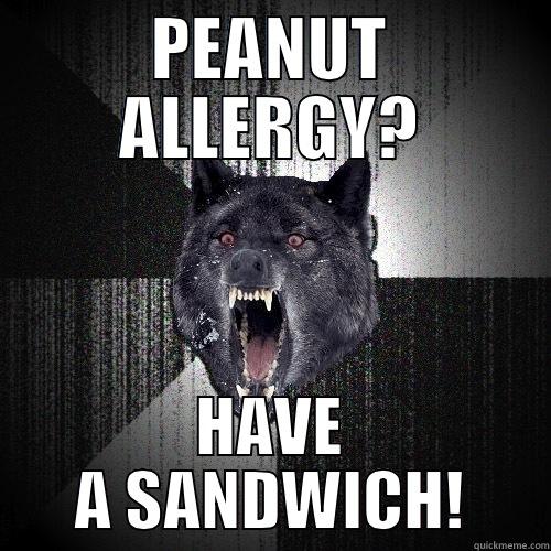 PEANUT ALLERGY? HAVE A SANDWICH! Insanity Wolf