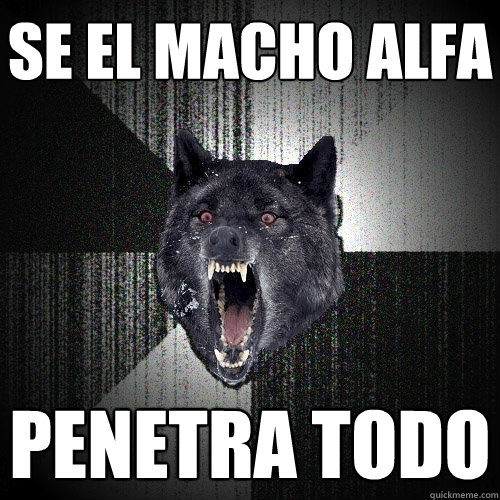 se el macho alfa penetra todo  - se el macho alfa penetra todo   Insanity Wolf