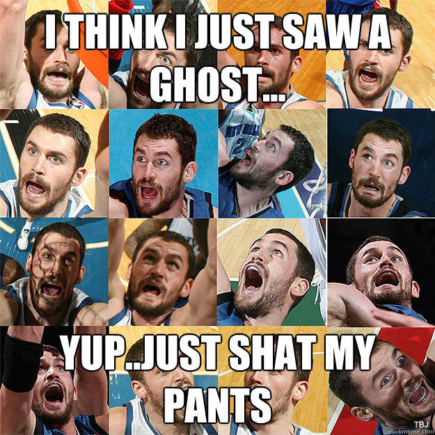 I think i just saw a ghost... yup..just shat my pants  