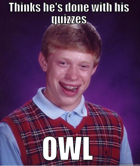 THINKS HE'S DONE WITH HIS QUIZZES OWL Bad Luck Brian