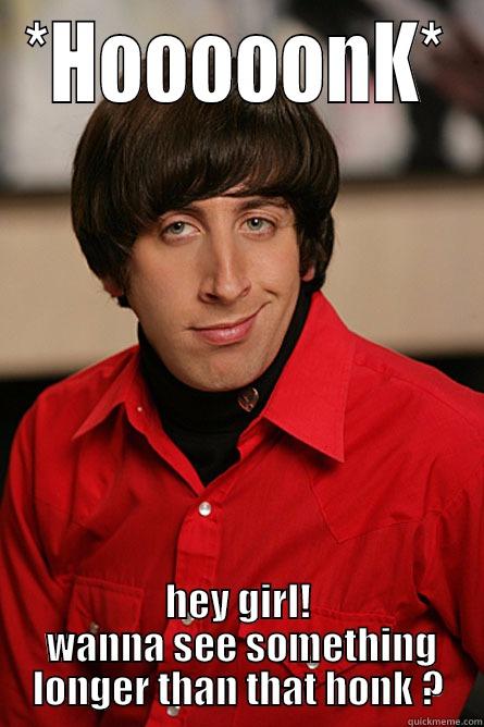 *HOOOOONK* HEY GIRL!  WANNA SEE SOMETHING LONGER THAN THAT HONK ? Pickup Line Scientist