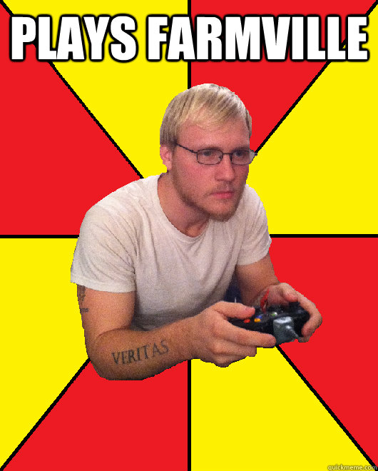 plays farmville   Sad Gamer Chris