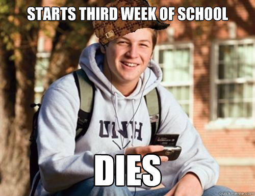 Starts third week of school DIES - Starts third week of school DIES  College Freshman