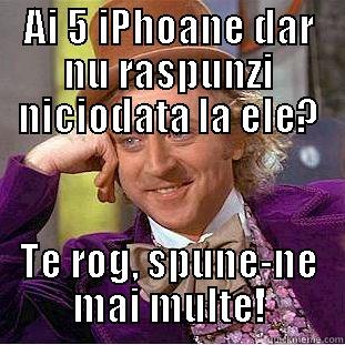 AI 5 IPHOANE DAR NU RASPUNZI NICIODATA LA ELE? TE ROG, SPUNE-NE MAI MULTE! Condescending Wonka