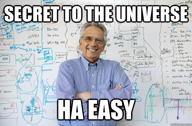 Secret to the universe HA easy  Engineering Professor