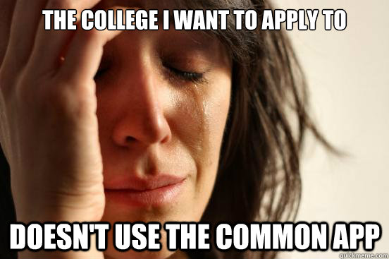 The college i want to apply to Doesn't use the common app  First World Problems