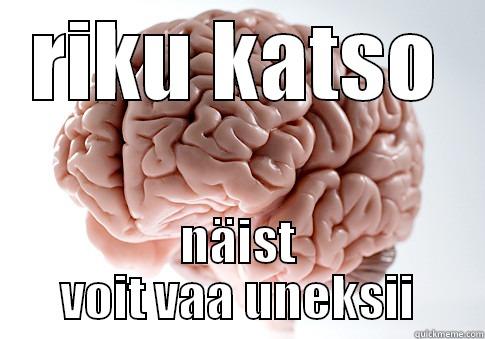 RIKU KATSO NÄIST VOIT VAA UNEKSII Scumbag Brain