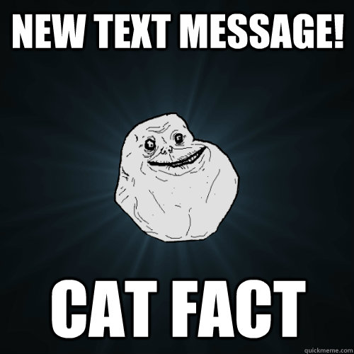 New Text Message! Cat Fact  Forever Alone