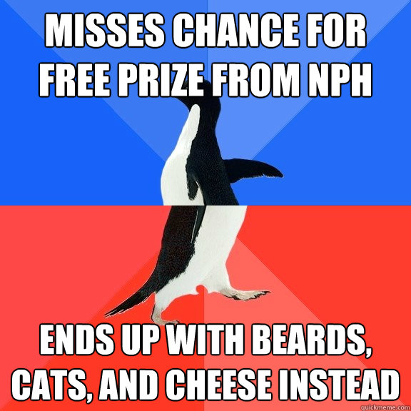 Misses chance for free prize from NPH ends up with beards, cats, and cheese instead - Misses chance for free prize from NPH ends up with beards, cats, and cheese instead  Socially Awkward Awesome Penguin