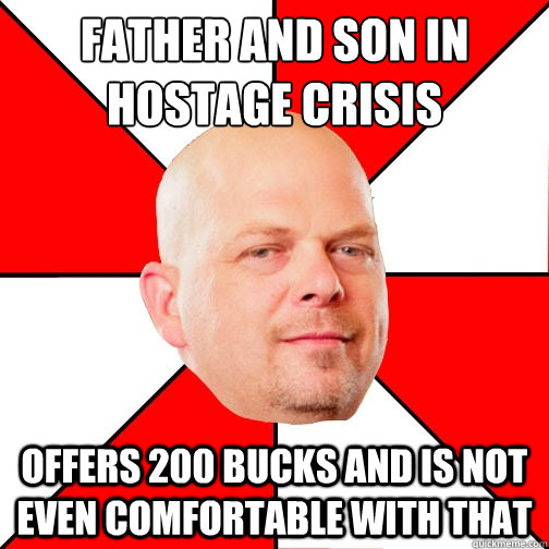 Father and Son in hostage crisis Offers 200 bucks and is not even comfortable with that  Pawn Star