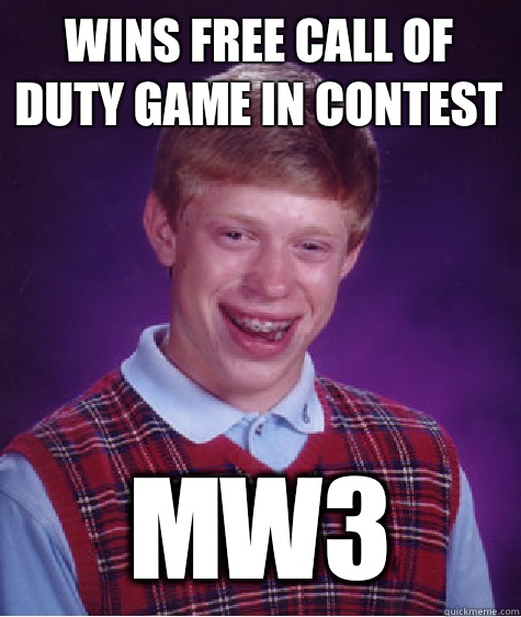 Wins free call of duty game in contest MW3  Bad Luck Brian