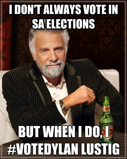 I don't always vote in SA Elections But When I Do, I #VoteDylan Lustig  The Most Interesting Man In The World