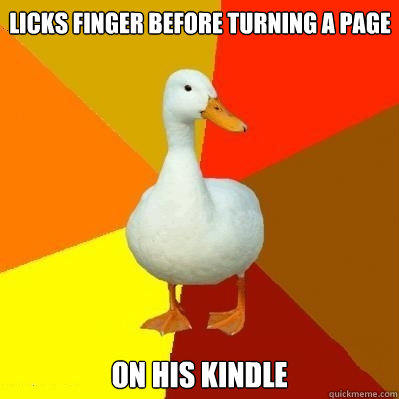 licks finger before turning a page on his kindle - licks finger before turning a page on his kindle  Tech Impaired Duck