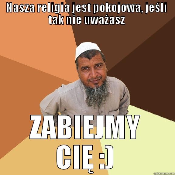 NASZA RELIGIA JEST POKOJOWA, JEŚLI TAK NIE UWAŻASZ ZABIEJMY CIĘ :) Ordinary Muslim Man