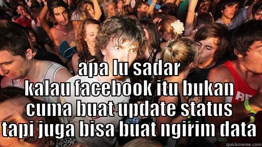 peaple wew -  APA LU SADAR KALAU FACEBOOK ITU BUKAN CUMA BUAT UPDATE STATUS TAPI JUGA BISA BUAT NGIRIM DATA Sudden Clarity Clarence