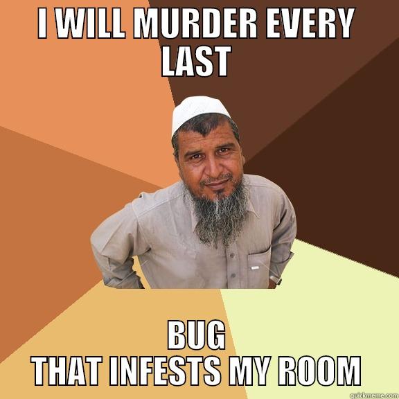 I WILL MURDER EVERY LAST BUG THAT INFESTS MY ROOM Ordinary Muslim Man