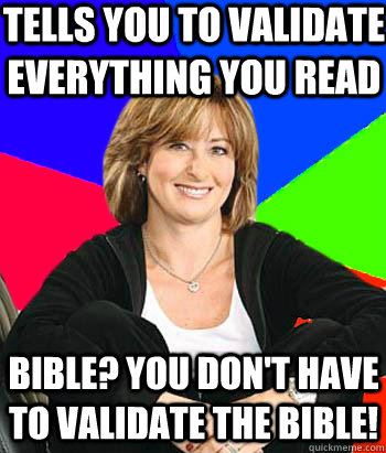 Tells you to validate everything you read Bible? You don't have to validate the bible! - Tells you to validate everything you read Bible? You don't have to validate the bible!  Sheltering Suburban Mom