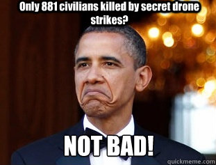 Only 881 civilians killed by secret drone strikes? NOT BAD!  