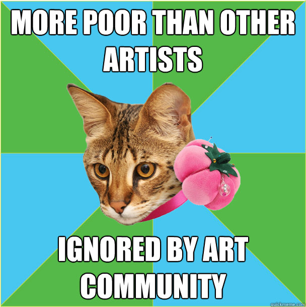 more poor than other artists ignored by art community - more poor than other artists ignored by art community  Fashion major cat