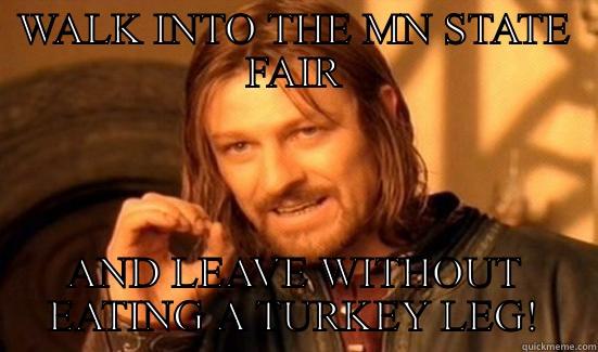 ONE DOES NOT SIMPLY - WALK INTO THE MN STATE FAIR AND LEAVE WITHOUT EATING A TURKEY LEG! Boromir