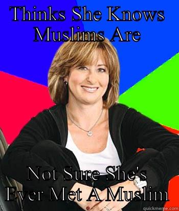 THINKS SHE KNOWS MUSLIMS ARE NOT SURE SHE'S EVER MET A MUSLIM Sheltering Suburban Mom