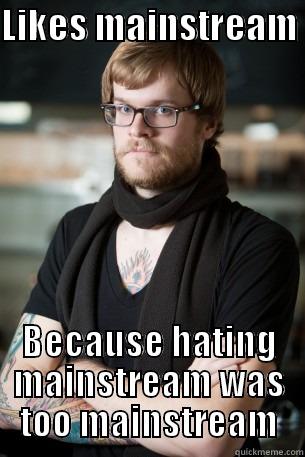 LIKES MAINSTREAM  BECAUSE HATING MAINSTREAM WAS TOO MAINSTREAM Hipster Barista