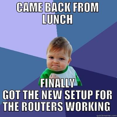 suck it linksys - CAME BACK FROM LUNCH FINALLY GOT THE NEW SETUP FOR THE ROUTERS WORKING  Success Kid