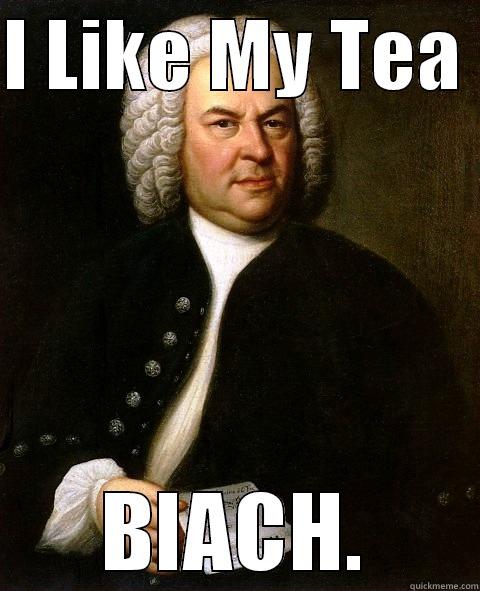 I Like My Tea Bach - I LIKE MY TEA  BLACH. Misc