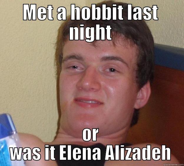 MET A HOBBIT LAST NIGHT OR WAS IT ELENA ALIZADEH 10 Guy