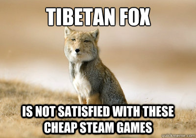 TIBETAN FOX IS NOT SATISFIED WITH THESE CHEAP STEAM GAMES  Tibetan Fox