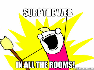 SURF THE WEB in all the rooms!  All The Things