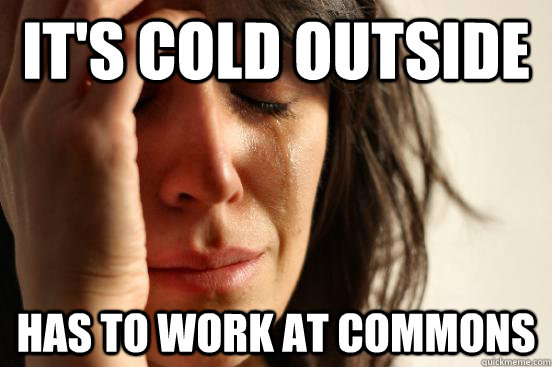 It's cold outside has to work at commons - It's cold outside has to work at commons  First World Problems