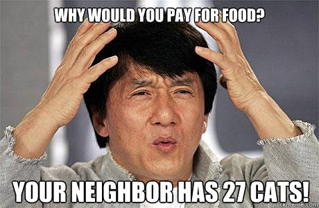 Why would you pay for food? Your neighbor has 27 cats!  EPIC JACKIE CHAN