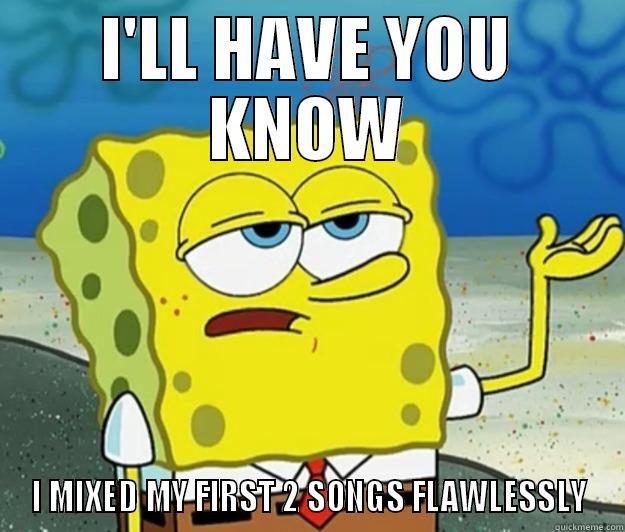 I'LL HAVE YOU KNOW I MIXED MY FIRST 2 SONGS FLAWLESSLY Tough Spongebob