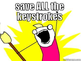 SAVE ALL THE KEYSTROKES  All The Things