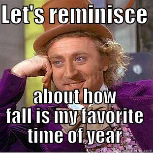 LET'S REMINISCE  ABOUT HOW FALL IS MY FAVORITE TIME OF YEAR Condescending Wonka