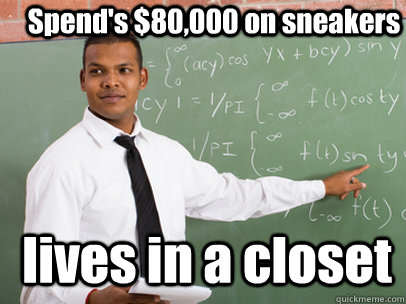 Spend's $80,000 on sneakers lives in a closet    Good Guy Teacher