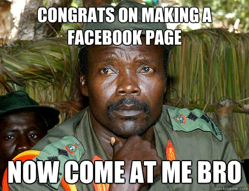 congrats on making a facebook page now come at me bro  Kony