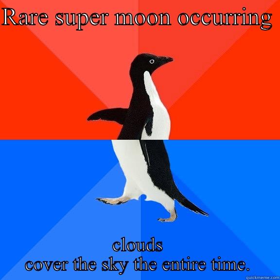 Super lame. - RARE SUPER MOON OCCURRING  CLOUDS COVER THE SKY THE ENTIRE TIME. Socially Awesome Awkward Penguin