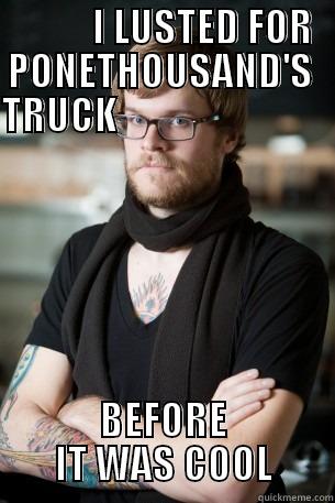           I LUSTED FOR PONETHOUSAND'S  TRUCK                                BEFORE IT WAS COOL Hipster Barista