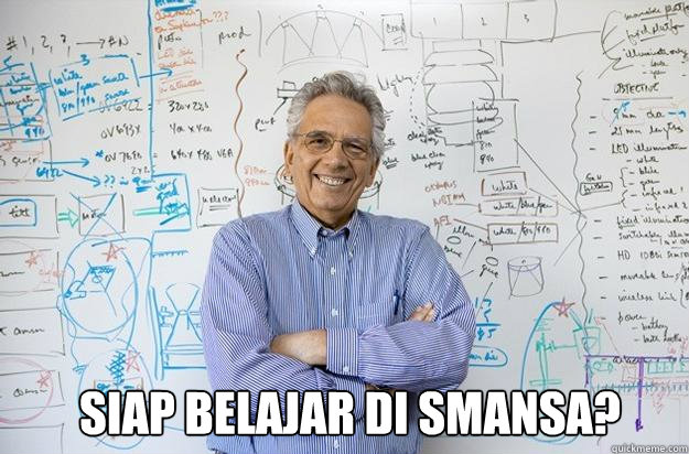 siap belajar di smansa?  Engineering Professor