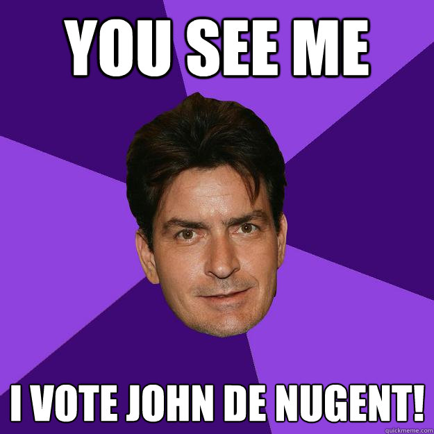 yOU SEE ME i vote JOHN DE nUGENT! - yOU SEE ME i vote JOHN DE nUGENT!  Clean Sheen