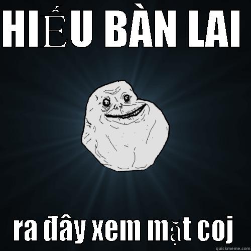 HIẾU BÀN LAI  RA ĐÂY XEM MẶT COJ Forever Alone