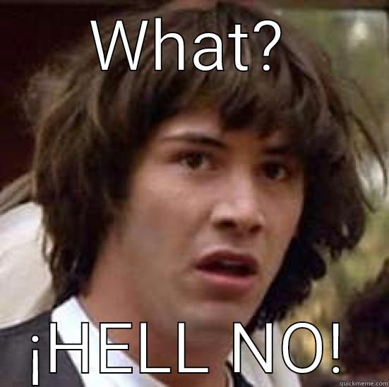 WHAT? ¡HELL NO! conspiracy keanu