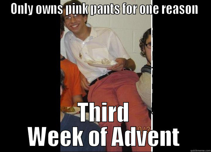 Catholic Advent Matt - ONLY OWNS PINK PANTS FOR ONE REASON THIRD WEEK OF ADVENT Misc