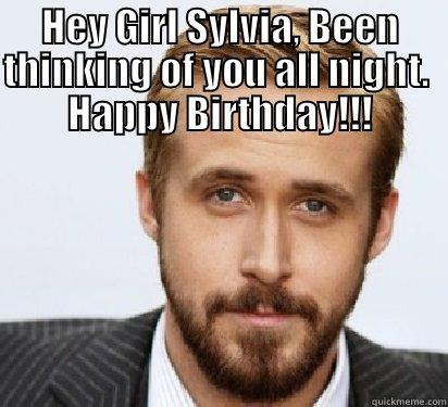 Baba's Birthday - HEY GIRL SYLVIA, BEEN THINKING OF YOU ALL NIGHT.  HAPPY BIRTHDAY!!!  Good Guy Ryan Gosling