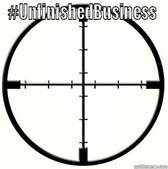 #UNFINISHEDBUSINESS  Misc