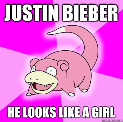 Justin Bieber He looks like a girl  Slowpoke