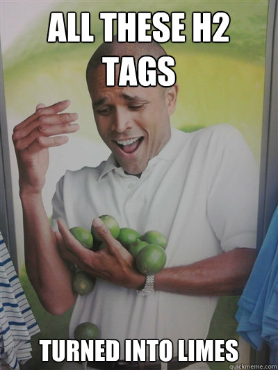 all these h2 tags turned into limes - all these h2 tags turned into limes  Lime Guy