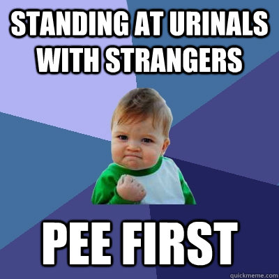 standing at urinals with strangers pee first  Success Kid